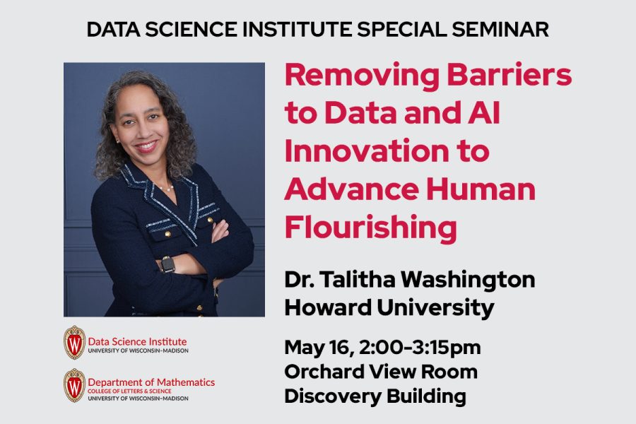 Data Science Institute Special Seminar. Removing Barriers to Data and AI Innovation to Advance Human Flourishing. Dr. Talitha Washington, Howard University. May 16, 2:00-3:15pm, Orchard View Room, Discovery Building